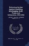 Enforcing the law Against Gambling, Bootlegging, Graft, Fraud, and Subversion, 1922-1942