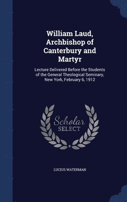 Lucius Waterman - William Laud, Archbishop of Canterbury and Martyr, Inbunden