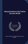 Heinrich Heine's Life Told in his own Words