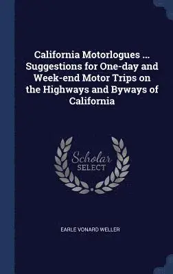 Earle Vonard Weller - California Motorlogues ... Suggestions for One-day and Week-end Motor Trips on the Highways and Byways of California, Inbunden. Tillgänglighet: Lägg i varukorg