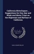 California Motorlogues ... Suggestions for One-day and Week-end Motor Trips on the Highways and Byways of California