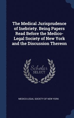 Medico-Legal Society of New York - Medical Jurisprudence of Inebriety. Being Papers Read Before the Medico-Legal Society of New York and the Discussion Thereon, Inbunden. Tillgänglighet: Lägg i varukorg