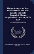 Market Analyst for Non-ferrous Metals and Non-metallic Minerals, Journalist, Mining Corporation Executive, 1927-1994