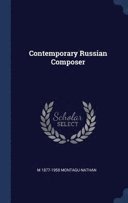 M 1877-1958 Montagu-Nathan - Contemporary Russian Composer, Inbunden. Tillgänglighet: Lägg i varukorg