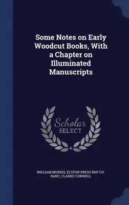 William Morris, Elston Press Bkp Cu-Banc, Clarke Conwell - Some Notes on Early Woodcut Books, With a Chapter on Illuminated Manuscripts, Inbunden. Tillgänglighet: Lägg i varukorg