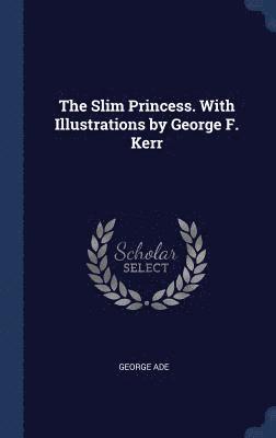 Slim Princess. With Illustrations by George F. Kerr