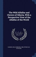 The Wild Alfalfas and Clovers of Siberia, With a Perspective View of the Alfalfas of the World