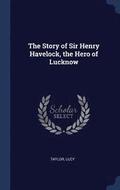 Story of Sir Henry Havelock, the Hero of Lucknow
