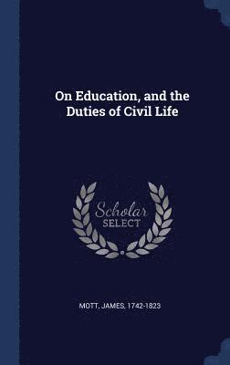 James Mott - On Education, and the Duties of Civil Life, Inbunden