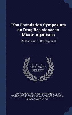 Ciba Foundation, G E W Wolstenholme, Cecilia M 1927- O'Connor - Ciba Foundation Symposium on Drug Resistance in Micro-organisms, Inbunden