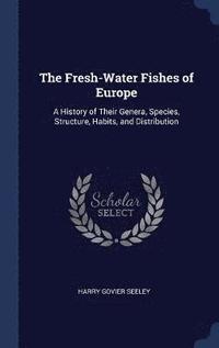 The Fresh-Water Fishes of Europe