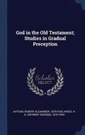 God in the Old Testament; Studies in Gradual Preception