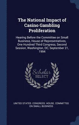 United States Congress House Committe - National Impact of Casino Gambling Proliferation, Inbunden