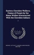 Eastern Cherokee Walkers; Claims of People by the Name Walker Intermarried With the Cherokee Indians