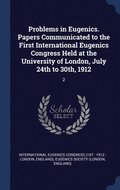 Problems in Eugenics. Papers Communicated to the First International Eugenics Congress Held at the University of London, July 24th to 30th, 1912