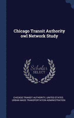 Chicago Transit Authority - Chicago Transit Authority owl Network Study, Inbunden. Tillgänglighet: Lägg i varukorg