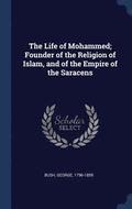 The Life of Mohammed; Founder of the Religion of Islam, and of the Empire of the Saracens