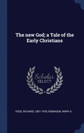 The new God; a Tale of the Early Christians