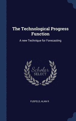 Alan R Fusfeld - Technological Progress Function, Inbunden. Tillgänglighet: Lägg i varukorg