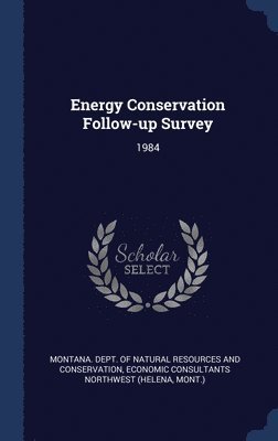 Economic Consultants Northwest - Energy Conservation Follow-up Survey, Inbunden. Tillgänglighet: Lägg i varukorg