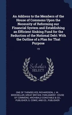 J M Richardson - Address to the Members of the House of Commons Upon the Necessity of Reforming our Financial System and Establishing an Efficient Sinking Fund for the Reduction of the National Debt, Inbunden. Tillgänglighet: Lägg i varukorg