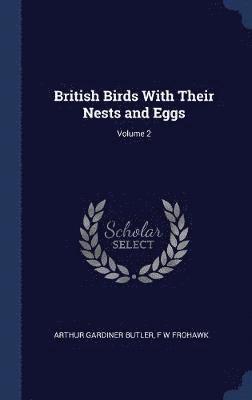 Arthur Gardiner Butler, F W Frohawk - British Birds With Their Nests and Eggs; Volume 2, Inbunden. Tillgänglighet: Lägg i varukorg