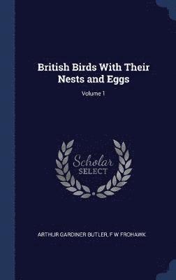 Arthur Gardiner Butler, F W Frohawk - British Birds With Their Nests and Eggs; Volume 1, Inbunden. Tillgänglighet: Lägg i varukorg