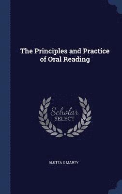 Aletta E Marty - Principles and Practice of Oral Reading, Inbunden