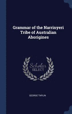 George Taplin - Grammar of the Narrinyeri Tribe of Australian Aborigines, Inbunden. Tillgänglighet: Lägg i varukorg