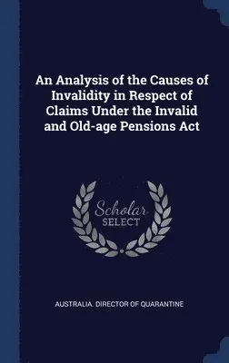 Australia Director of Quarantine - Analysis of the Causes of Invalidity in Respect of Claims Under the Invalid and Old-age Pensions Act, Inbunden. Tillgänglighet: Lägg i varukorg