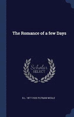 B L 1877-1930 Putnam Weale - Romance of a few Days, Inbunden
