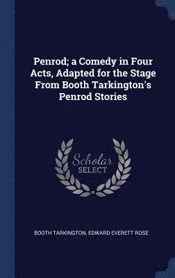 Penrod; a Comedy in Four Acts, Adapted for the Stage From Booth Tarkington's Penrod Stories