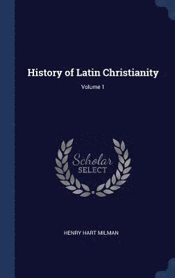 History of Latin Christianity; Volume 1
