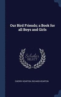 Our Bird Friends; a Book for all Boys and Girls