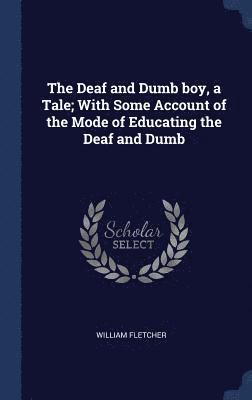 William Fletcher - Deaf and Dumb boy, a Tale; With Some Account of the Mode of Educating the Deaf and Dumb, Inbunden