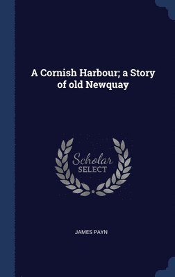 Cornish Harbour; a Story of old Newquay