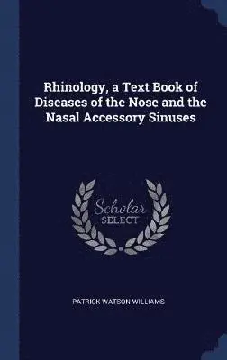Patrick Watson-Williams - Rhinology, a Text Book of Diseases of the Nose and the Nasal Accessory Sinuses, Inbunden. Tillgänglighet: Lägg i varukorg