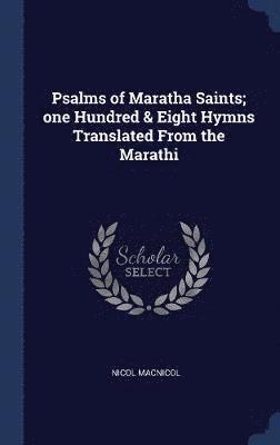 Nicol MacNicol - Psalms of Maratha Saints; one Hundred & Eight Hymns Translated From the Marathi, Inbunden. Tillgänglighet: Lägg i varukorg