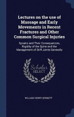 William Henry Bennett - Lectures on the use of Massage and Early Movements in Recent Fractures and Other Common Surgical Injuries, Inbunden. Tillgänglighet: Lägg i varukorg