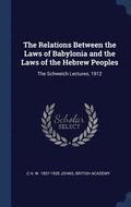 The Relations Between the Laws of Babylonia and the Laws of the Hebrew Peoples