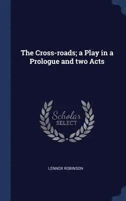 Lennox Robinson - Cross-roads; a Play in a Prologue and two Acts, Inbunden. Tillgänglighet: Lägg i varukorg