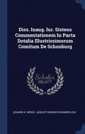 Diss. Inaug. Iur. Sistens Commentationem In Pacta Dotalia Illustrissimorum Comitum De Schonburg