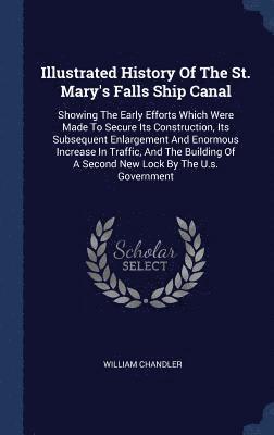 William Chandler - Illustrated History Of The St. Mary's Falls Ship Canal, Inbunden