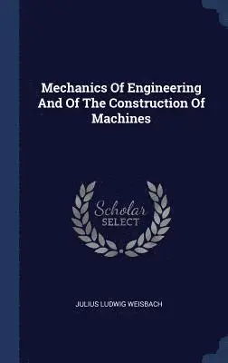 Julius Ludwig Weisbach - Mechanics Of Engineering And Of The Construction Of Machines, Inbunden. Tillgänglighet: Lägg i varukorg