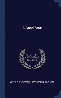 F. B. (Frederick Brotherton) Meyer - Good Start, Inbunden