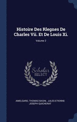 Thomas Basin - Histoire Des Rlegnes De Charles Vii. Et De Louis Xi.; Volume 2, Inbunden