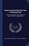 Papers Concerning The Case Of Marshal Ney