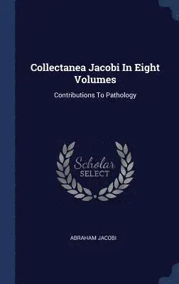 Abraham Jacobi - Collectanea Jacobi In Eight Volumes, Inbunden. Tillgänglighet: Lägg i varukorg