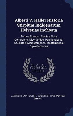 Alberti V. Haller Historia Stirpium Indigenarum Helvetiae Inchoata