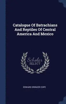 Edward Drinker Cope - Catalogue Of Batrachians And Reptiles Of Central America And Mexico, Inbunden. Tillgänglighet: Lägg i varukorg